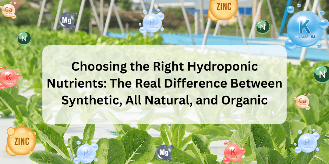 Choosing the Right Hydroponic Nutrients: The Real Difference Between Synthetic, All Natural, and Organic - Hope Innovations