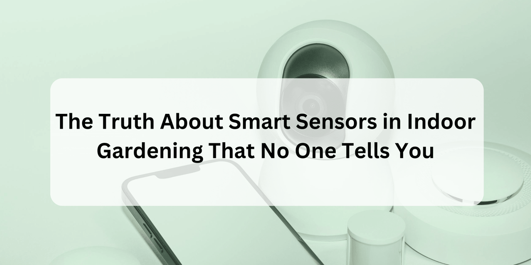 The Truth About Smart Sensors in Indoor Gardening That No One Tells You - Hope Innovations